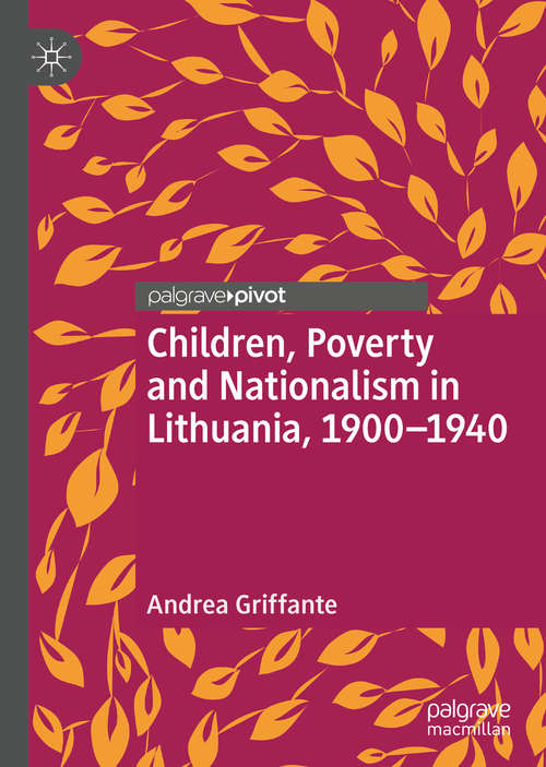 Book cover of Children, Poverty and Nationalism in Lithuania, 1900–1940 (1st ed. 2019)