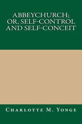 Book cover of Abbeychurch; Or, Self-Control and Self-Conceit