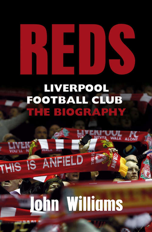 Book cover of Reds: Liverpool Football Club  The Biography (Mainstream Sport Ser. (PDF))
