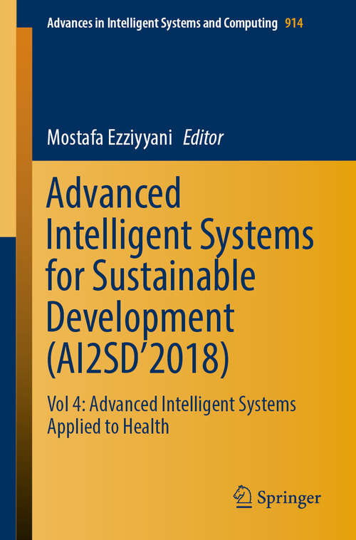 Book cover of Advanced Intelligent Systems for Sustainable Development: Vol 4: Advanced Intelligent Systems Applied to Health (1st ed. 2019) (Advances in Intelligent Systems and Computing #914)
