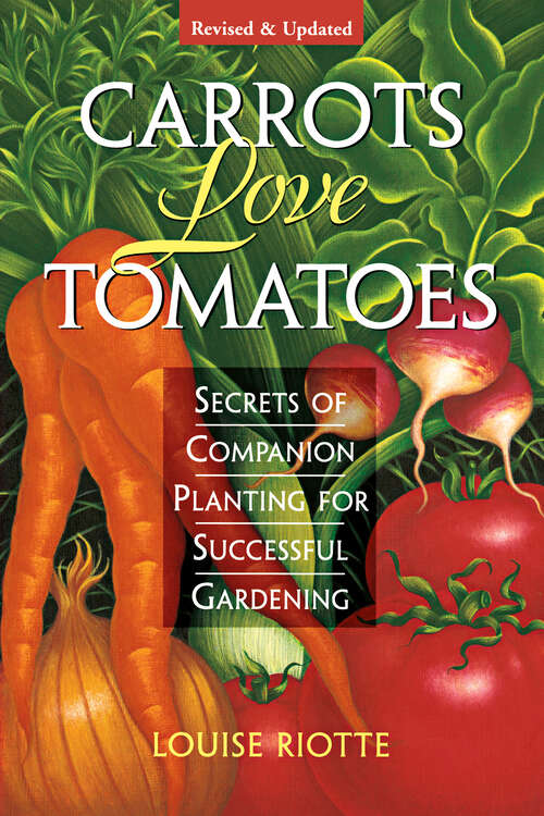 Book cover of Carrots Love Tomatoes: Secrets of Companion Planting for Successful Gardening