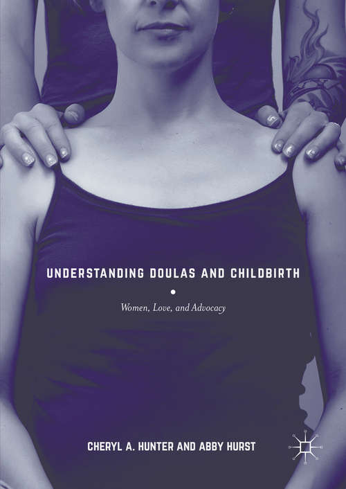 Book cover of Understanding Doulas and Childbirth: Women, Love, and Advocacy (1st ed. 2016)