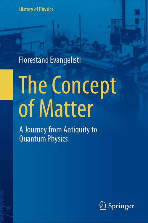 Book cover of The Concept of Matter: A Journey from Antiquity to Quantum Physics (1st ed. 2023) (History of Physics)