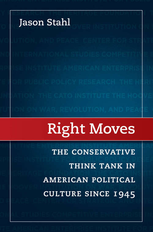 Book cover of Right Moves: The Conservative Think Tank in American Political Culture since 1945