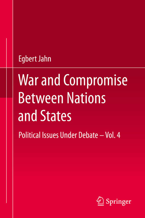 Book cover of War and Compromise Between Nations and States: Political Issues Under Debate – Vol. 4 (1st ed. 2020)
