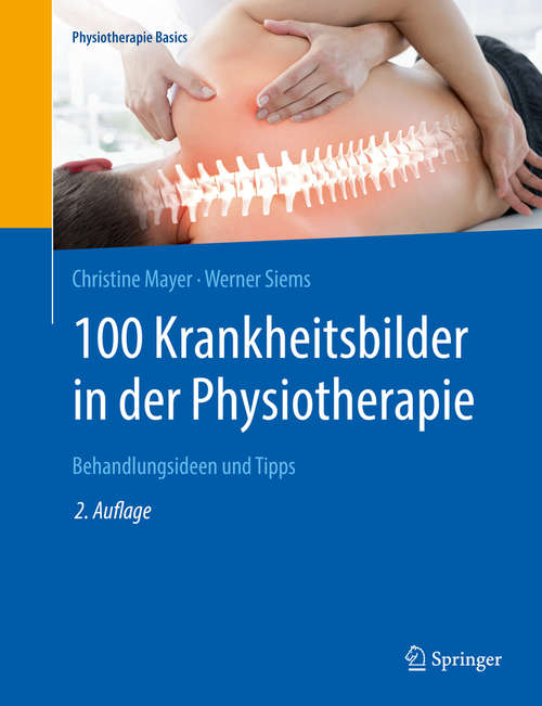 Book cover of 100 Krankheitsbilder in der Physiotherapie: Behandlungsideen und Tipps (2. Aufl. 2019) (Physiotherapie Basics)