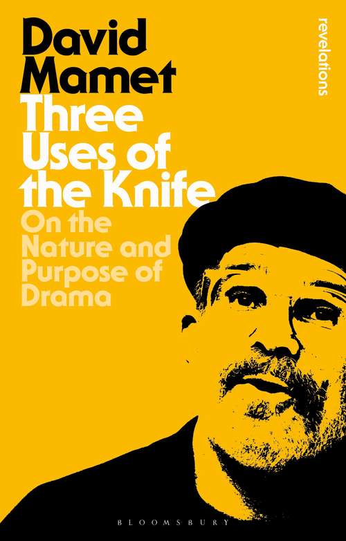 Book cover of Three Uses Of The Knife: On the Nature and Purpose of Drama (1) (Bloomsbury Revelations)