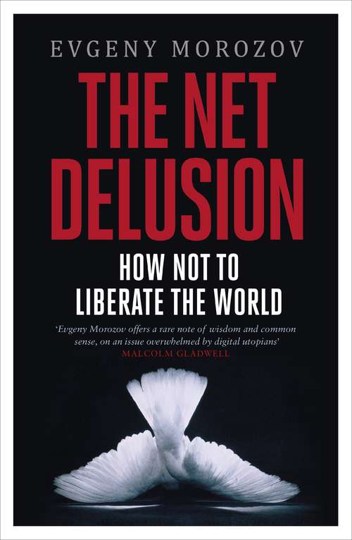 Book cover of The Net Delusion: How Not to Liberate The World