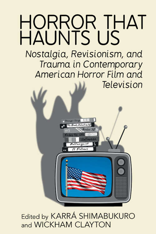 Book cover of Horror That Haunts Us: Nostalgia, Revisionism, and Trauma in Contemporary American Horror Film and Television