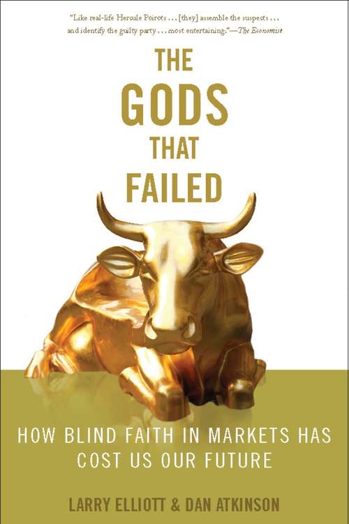 Book cover of The Gods that Failed: How Blind Faith in Markets Has Cost Us Our Future