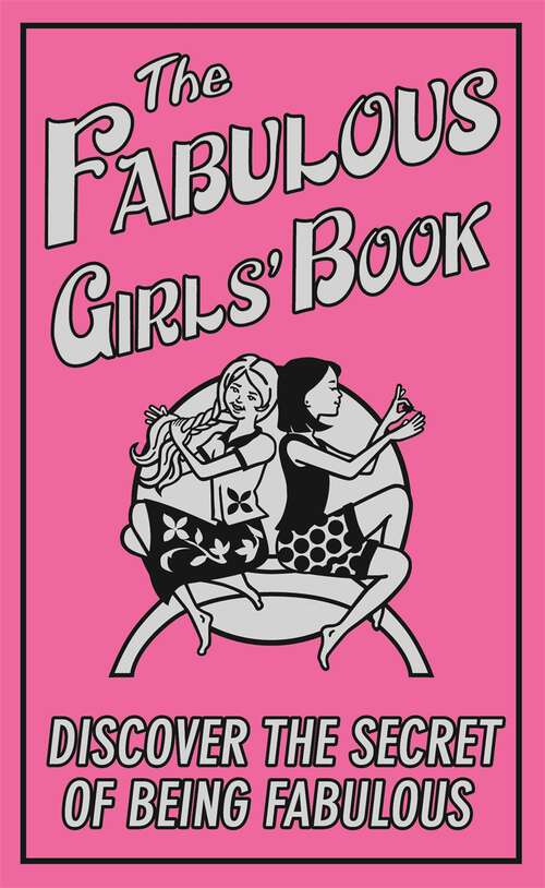 Book cover of The Fabulous Girls' Book: Discover the Secret of Being Fabulous