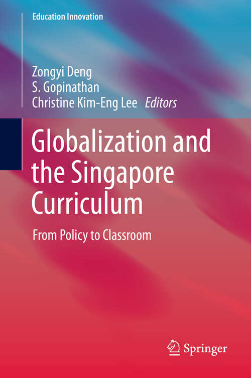 Book cover of Globalization and the Singapore Curriculum: From Policy to Classroom (2013) (Education Innovation Series)