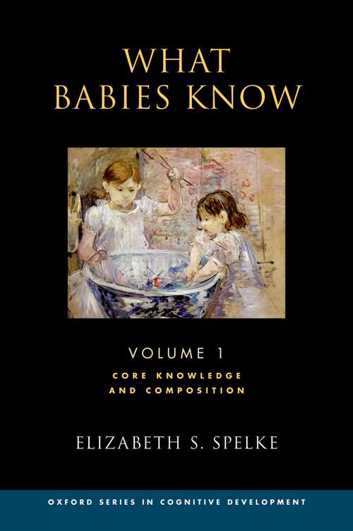 Book cover of What Babies Know: Core Knowledge and Composition Volume 1 (Oxford Cognitive Development)