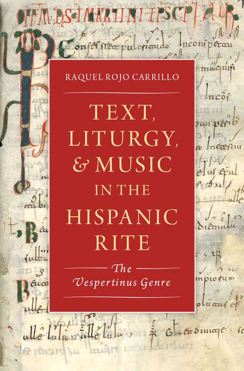 Book cover of Text, Liturgy, and Music in the Hispanic Rite: The Vespertinus Genre (Currents in Latin American and Iberian Music)