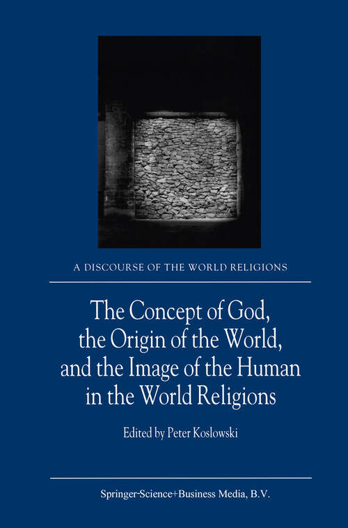 Book cover of The Concept of God, the Origin of the World, and the Image of the Human in the World Religions (2001) (A Discourse of the World Religions #1)