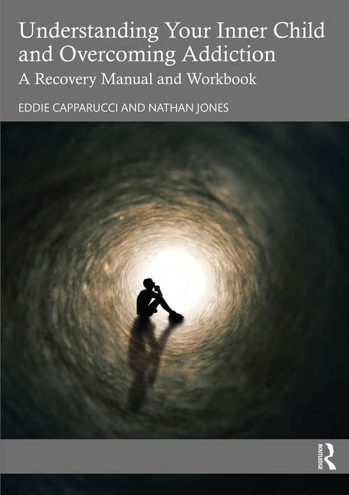 Book cover of Understanding Your Inner Child and Overcoming Addiction: A Recovery Manual and Workbook
