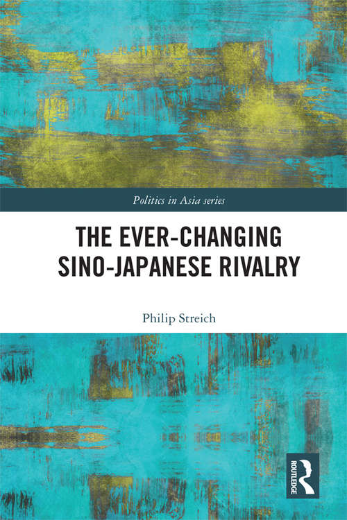 Book cover of The Ever-Changing Sino-Japanese Rivalry (Politics in Asia)