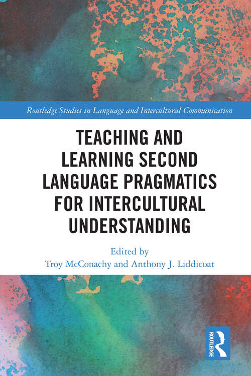 Book cover of Teaching and Learning Second Language Pragmatics for Intercultural Understanding (Routledge Studies in Language and Intercultural Communication)