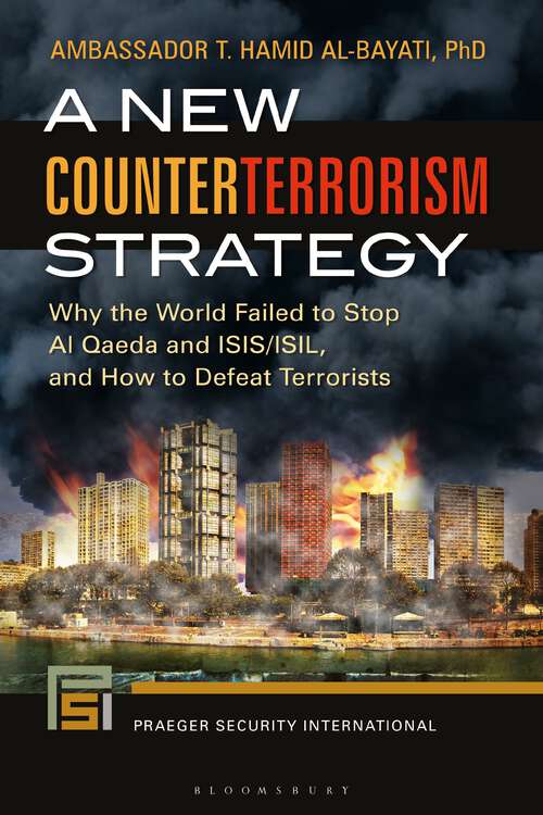 Book cover of A New Counterterrorism Strategy: Why the World Failed to Stop Al Qaeda and ISIS/ISIL, and How to Defeat Terrorists (Praeger Security International)