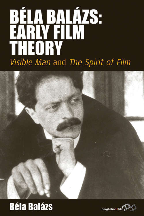Book cover of Béla Balázs: <i>Visible Man</i> and <i>The Spirit of Film</i> (Film Europa #10)
