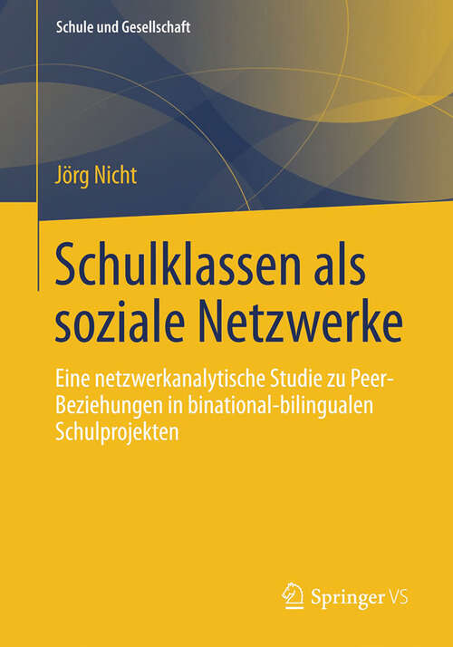 Book cover of Schulklassen als soziale Netzwerke: Eine netzwerkanalytische Studie zu Peer-Beziehungen in binational-bilingualen Schulprojekten (2013) (Schule und Gesellschaft #55)