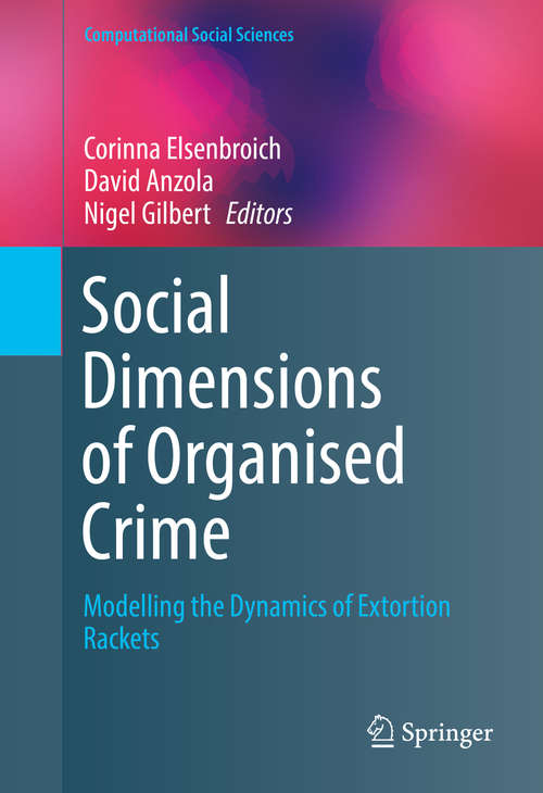 Book cover of Social  Dimensions of Organised Crime: Modelling the Dynamics of Extortion Rackets (1st ed. 2016) (Computational Social Sciences)