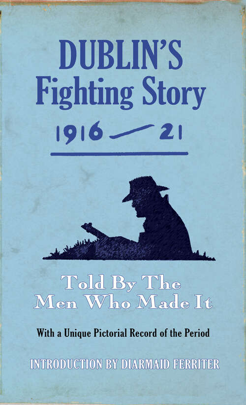 Book cover of Dublin's Fighting Story 1916 - 21: Told By The Men Who Made It (The Fighting Stories)