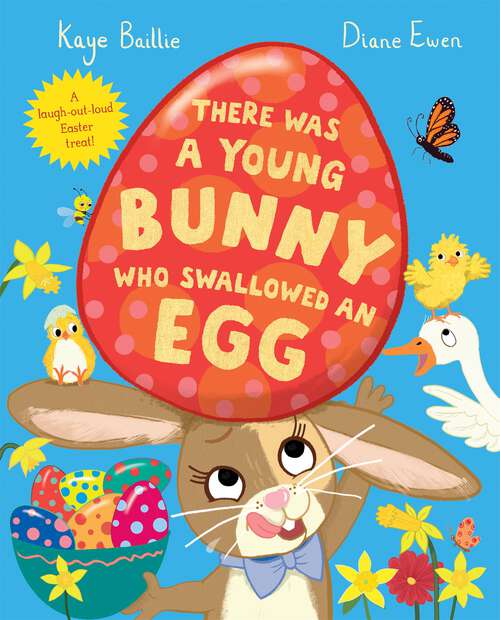 Book cover of There Was a Young Bunny Who Swallowed an Egg: A laugh out loud Easter treat!
