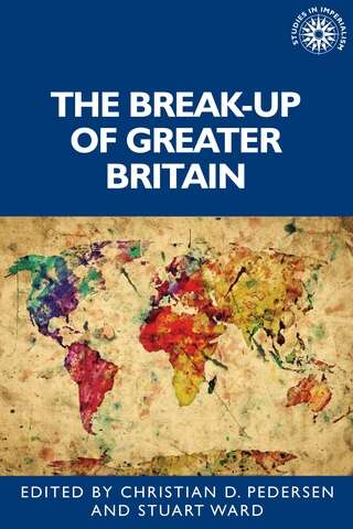 Book cover of The break-up of Greater Britain (Studies in Imperialism #194)
