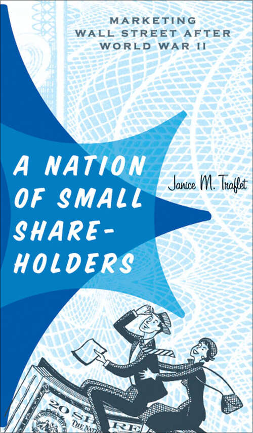 Book cover of A Nation of Small Shareholders: Marketing Wall Street after World War II (Studies in Industry and Society)