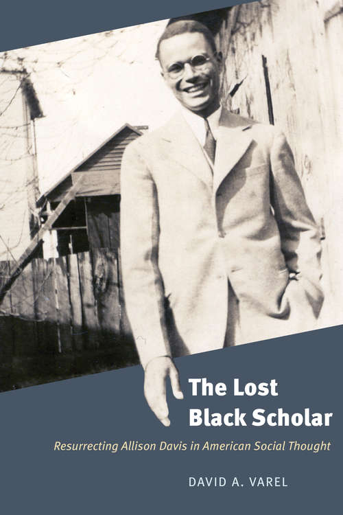 Book cover of The Lost Black Scholar: Resurrecting Allison Davis in American Social Thought