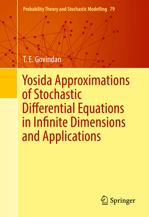 Book cover of Yosida Approximations of Stochastic Differential Equations in Infinite Dimensions and Applications (1st ed. 2016) (Probability Theory and Stochastic Modelling #79)