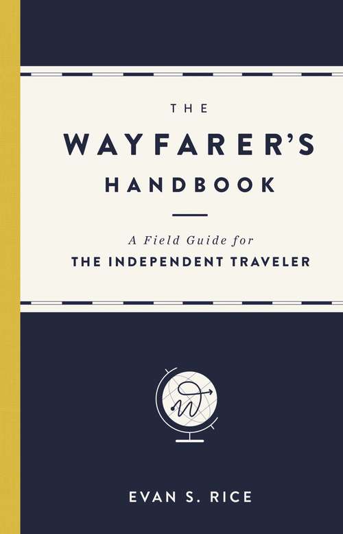 Book cover of The Wayfarer's Handbook: A Field Guide for the Independent Traveler