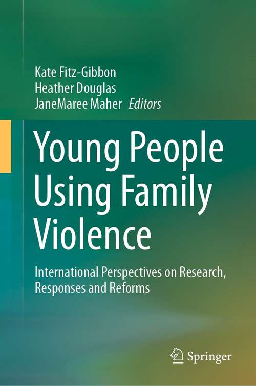 Book cover of Young People Using Family Violence: International Perspectives on Research, Responses and Reforms (1st ed. 2021)