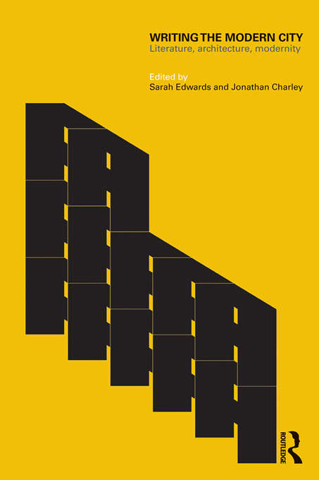Book cover of Writing the Modern City: Literature, Architecture, Modernity