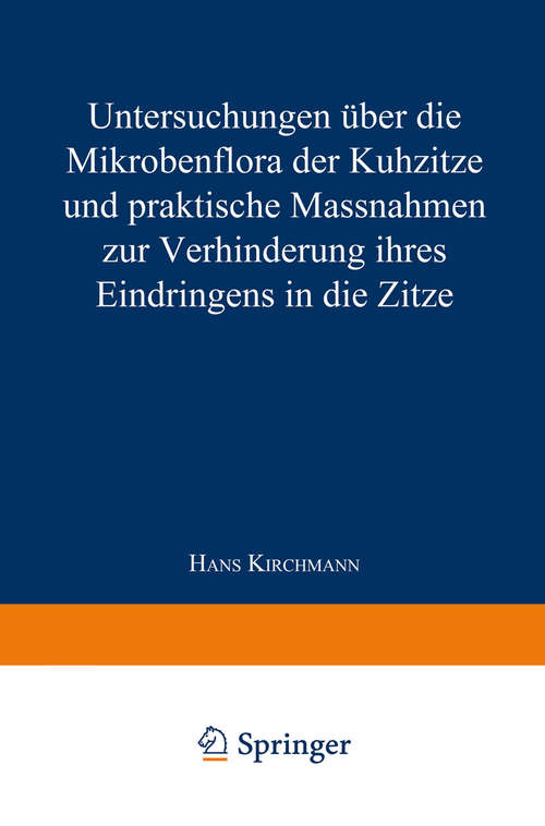 Book cover of Untersuchungen über die Mikrobenflora der Kuhzitze und praktische Massnahmen zur Verhinderung ihres Eindringens in die Zitze (1. Aufl. 1928)
