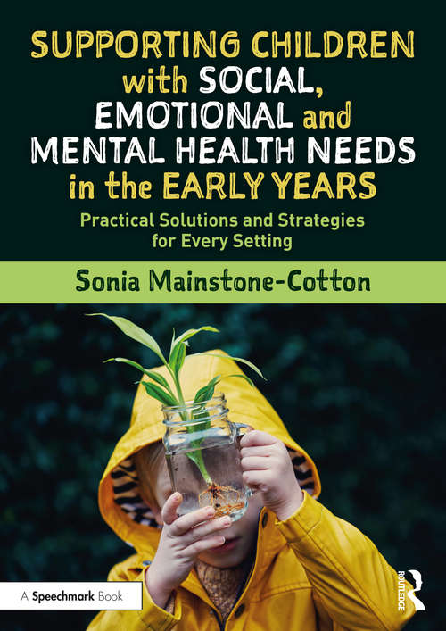 Book cover of Supporting Children with Social, Emotional and Mental Health Needs in the Early Years: Practical Solutions and Strategies for Every Setting