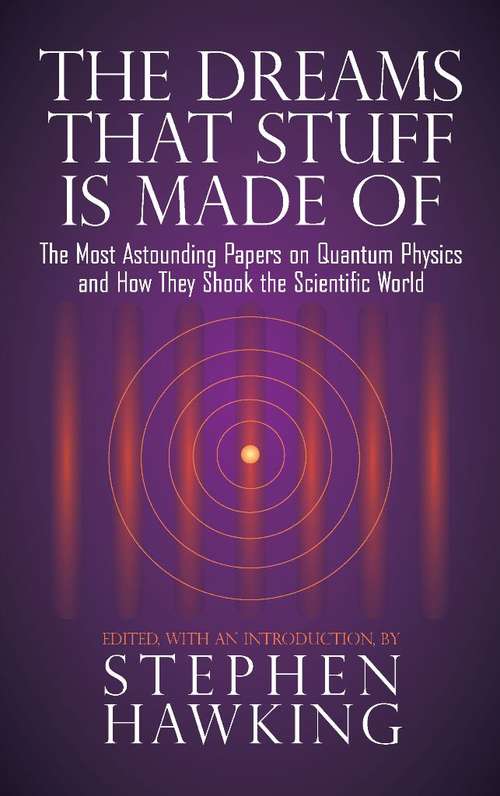 Book cover of The Dreams That Stuff Is Made Of: The Most Astounding Papers of Quantum Physics--and How They Shook the Scientific World