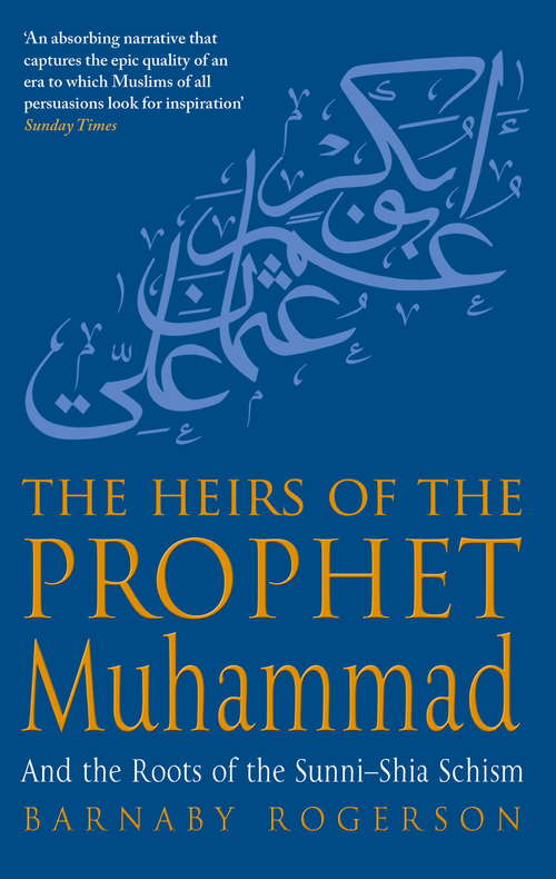 Book cover of The Heirs Of The Prophet Muhammad: And the Roots of the Sunni-Shia Schism