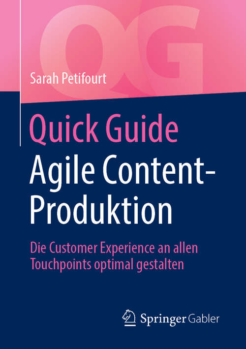 Book cover of Quick Guide Agile Content-Produktion: Die Customer Experience An Allen Touchpoints Optimal Gestalten (Quick Guide)