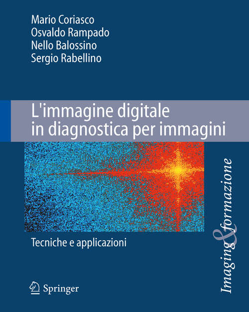 Book cover of L'immagine digitale in diagnostica per immagini: Tecniche e applicazioni (2013) (Imaging & Formazione)