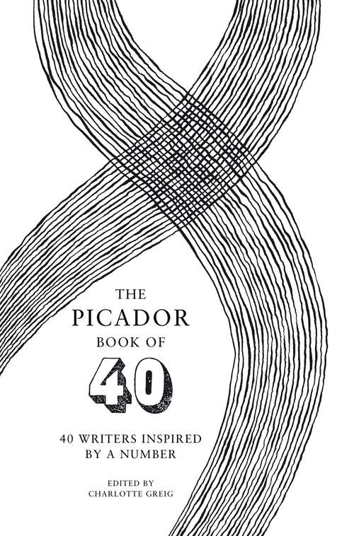 Book cover of The Picador Book of 40: 40 writers inspired by a number