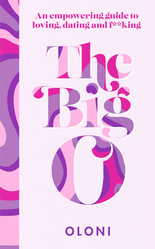 Book cover of The Big O: An Empowering Guide To Loving, Dating And F*cking (ePub edition)