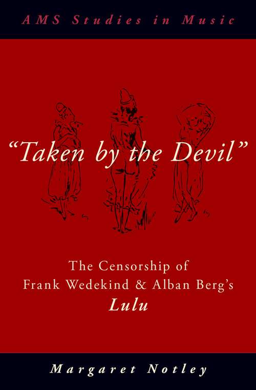 Book cover of "Taken by the Devil": The Censorship of Frank Wedekind and Alban Berg's Lulu (AMS Studies in Music)