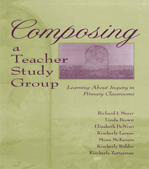 Book cover of Composing a Teacher Study Group: Learning About Inquiry in Primary Classrooms