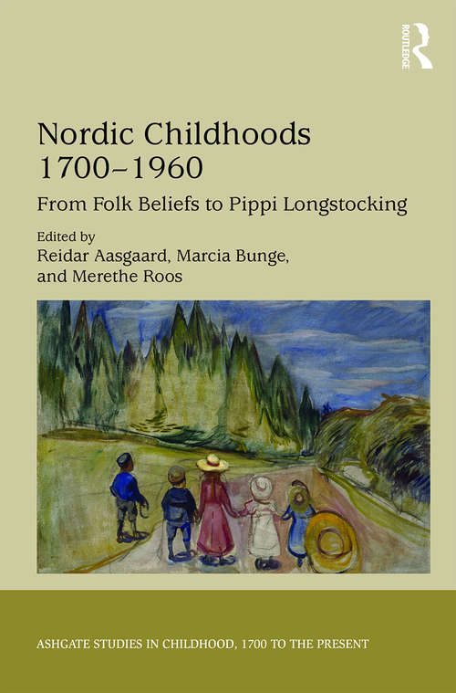 Book cover of Nordic Childhoods 1700–1960: From Folk Beliefs to Pippi Longstocking (Studies in Childhood, 1700 to the Present)