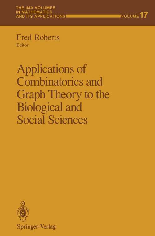 Book cover of Applications of Combinatorics and Graph Theory to the Biological and Social Sciences (1989) (The IMA Volumes in Mathematics and its Applications #17)