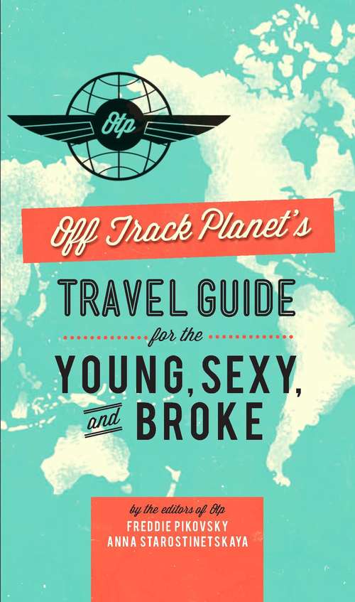 Book cover of Off Track Planet's Travel Guide for the Young, Sexy, and Broke