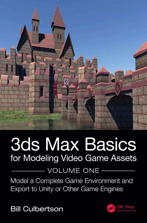 Book cover of 3ds Max Basics for Modeling Video Game Assets: Model a Complete Game Environment and Export to Unity or Other Game Engines