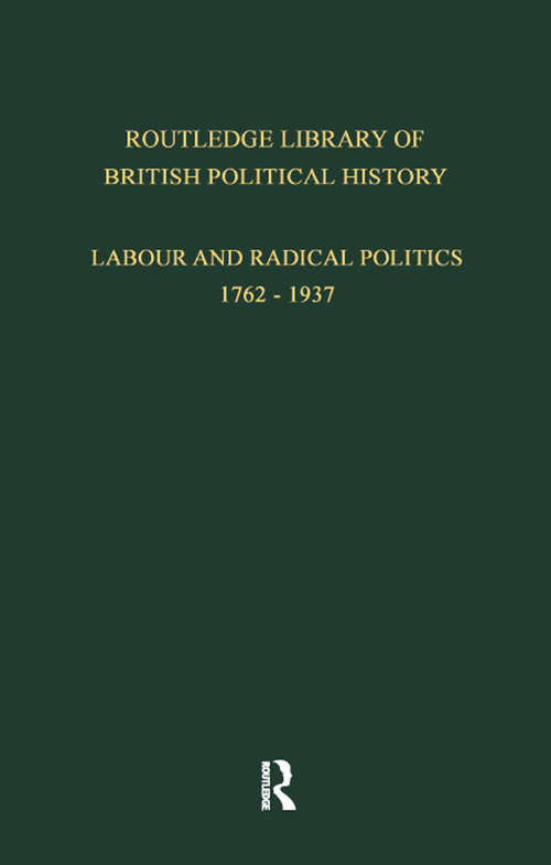 Book cover of Routledge Library of British Political History: Volume 3: Labour and Radical Politics 1762-1937